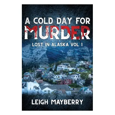 "A Cold Day for Murder: A Cozy Mystery" - "" ("Mayberry Leigh")