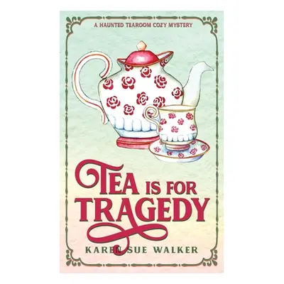 "Tea is for Tragedy" - "" ("Walker Karen Sue")