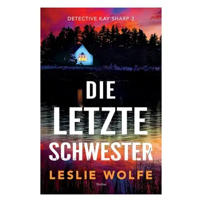 "Die letzte Schwester: Thriller" - "" ("Wolfe Leslie")