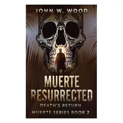 "Muerte Resurrected: Death's Return" - "" ("Wood John W.")