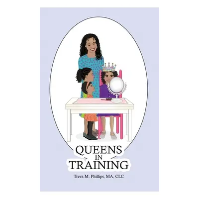 "Queens in Training" - "" ("Phillips Treva M.")