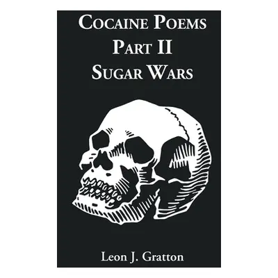 "Cocaine Poems Part II: Sugar Works" - "" ("Gratton Leon")