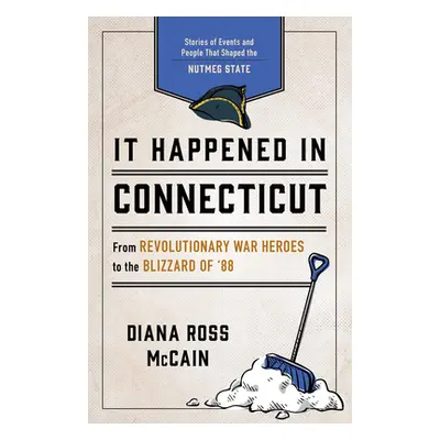 "It Happened in Connecticut: Stories of Events and People That Shaped Nutmeg State History" - ""