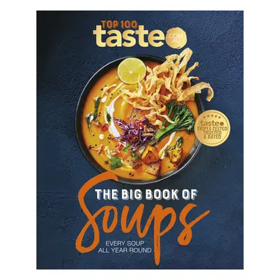 "The Big Book of Soups: Every Soup All Year Round" - "" ("Taste Com Au")