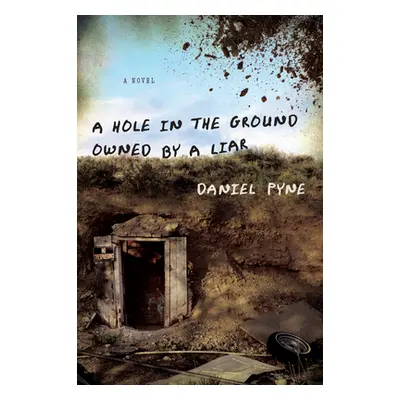 "A Hole in the Ground Owned by a Liar" - "" ("Pyne Daniel")