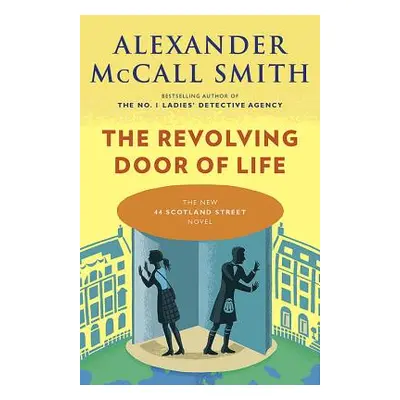 "The Revolving Door of Life: 44 Scotland Street Series (10)" - "" ("Smith Alexander McCall")