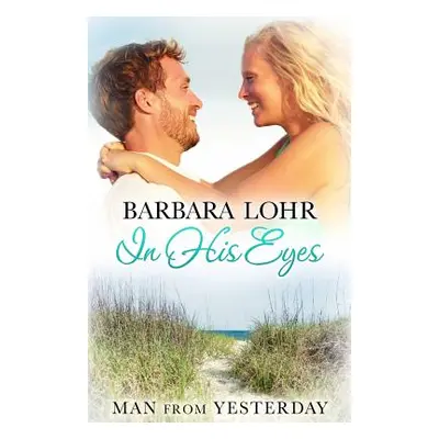 "In His Eyes: Heartwarming Small Town Beach Romance" - "" ("Lohr Barbara")