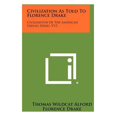 "Civilization As Told To Florence Drake: Civilization Of The American Indian Series, V13" - "" (