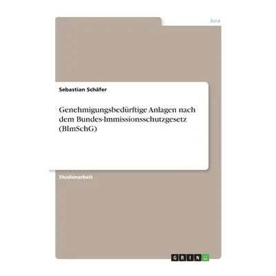 "Genehmigungsbedrftige Anlagen nach dem Bundes-Immissionsschutzgesetz (BImSchG)" - "" ("Schfer S