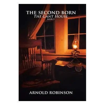 "The Second Born: 'The Gant House'" - "" ("Robinson Arnold")