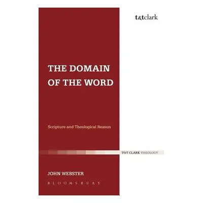 "The Domain of the Word: Scripture and Theological Reason" - "" ("Webster John")