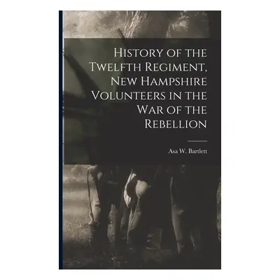 "History of the Twelfth Regiment, New Hampshire Volunteers in the war of the Rebellion" - "" ("B