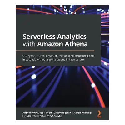 "Serverless Analytics with Amazon Athena: Query structured, unstructured, or semi-structured dat