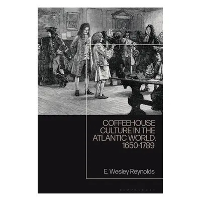 "Coffeehouse Culture in the Atlantic World, 1650-1789" - "" ("Reynolds E. Wesley")