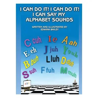 "I Can Do It! I Can Do It! I Can Say My Alphabet Sounds" - "" ("Bailey Edwina")