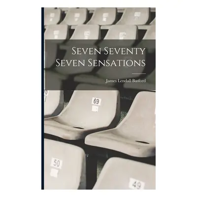 "Seven Seventy Seven Sensations" - "" ("Basford James Lendall")