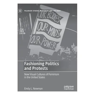 "Fashioning Politics and Protests: New Visual Cultures of Feminism in the United States" - "" ("