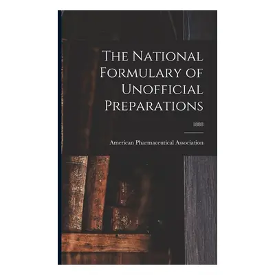 "The National Formulary of Unofficial Preparations; 1888" - "" ("American Pharmaceutical Associa