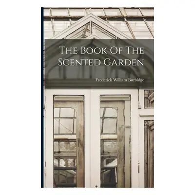 "The Book Of The Scented Garden" - "" ("Burbidge Frederick William")