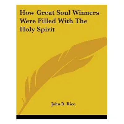 "How Great Soul Winners Were Filled With The Holy Spirit" - "" ("Rice John R.")