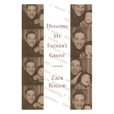 "Hugging My Father's Ghost" - "" ("Rogow Zack")