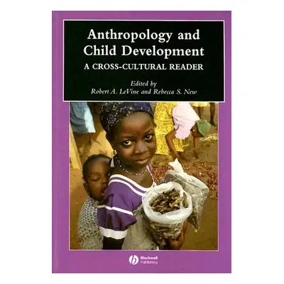 "Anthropology and Child Development: A Cross-Cultural Reader" - "" ("Levine Robert A.")