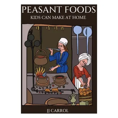 "Peasant Foods Kids Can Make at Home" - "" ("Carroll Jj")