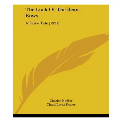 "The Luck Of The Bean Rows: A Fairy Tale (1921)" - "" ("Nodier Charles")