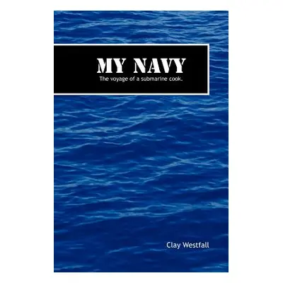 "My Navy: The Voyage of a Submarine Cook." - "" ("Westfall Clay")