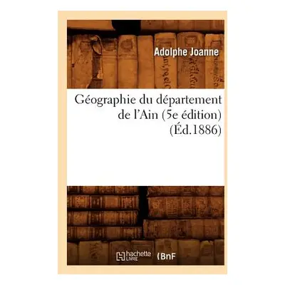 "Gographie Du Dpartement de l'Ain (5e dition) (d.1886)" - "" ("Joanne Adolphe")