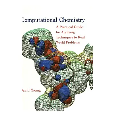 "Computational Chemistry: A Practical Guide for Applying Techniques to Real World Problems" - ""