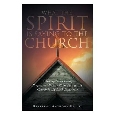 "What The Spirit is Saying to the Church" - "" ("Kelley Reverend Anthony")