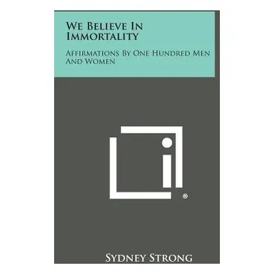 "We Believe in Immortality: Affirmations by One Hundred Men and Women" - "" ("Strong Sydney")