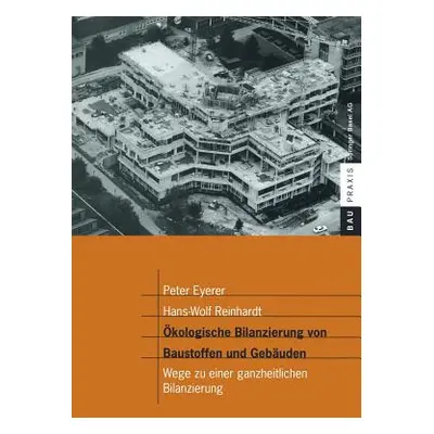 "kologische Bilanzierung Von Baustoffen Und Gebuden: Wege Zu Einer Ganzheitlichen Bilanzierung" 