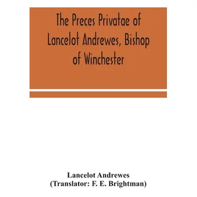 "The preces privatae of Lancelot Andrewes, Bishop of Winchester" - "" ("Andrewes Lancelot")