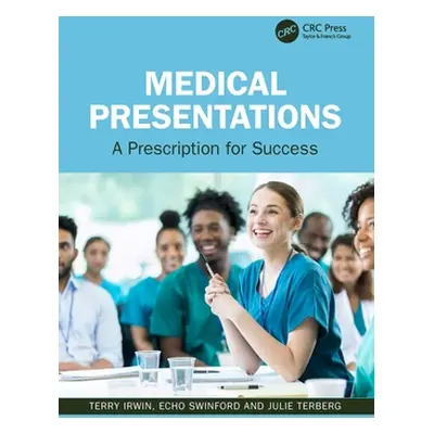 "Medical Presentations: A Prescription for Success" - "" ("Irwin Terry")