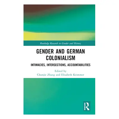 "Gender and German Colonialism: Intimacies, Accountabilities, Intersections" - "" ("Krimmer Elis