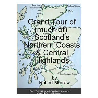 "Grand Tour of (much of) Scotland's Northern Coasts & Central Highlands" - "" ("Morrow Robert")