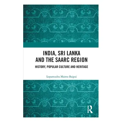 "India, Sri Lanka and the SAARC Region: History, Popular Culture and Heritage" - "" ("Maitra Baj