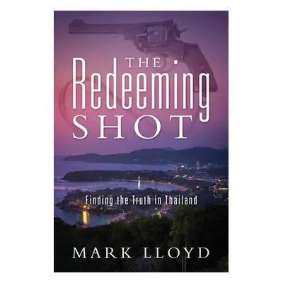 "The Redeeming Shot: Finding the Truth in Thailand" - "" ("Lloyd Mark")