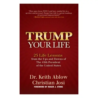 "Trump Your Life: 25 Life Lessons from the Ups and Downs of the 45th President of the United Sta