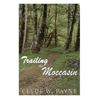 "Trailing the Moccasin" - "" ("Payne Clyde W.")