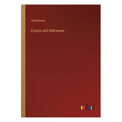 "Essays and Addresses" - "" ("Anonymous")