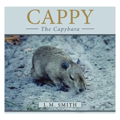 "Cappy: The Capybara" - "" ("L. M. Smith")