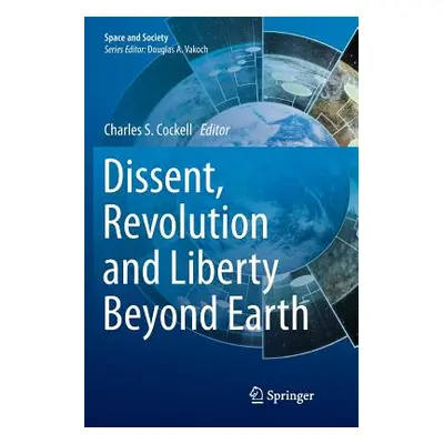 "Dissent, Revolution and Liberty Beyond Earth" - "" ("Cockell Charles")