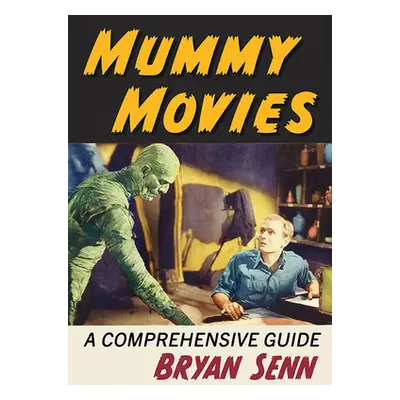 "Mummy Movies: A Comprehensive Guide" - "" ("Senn Bryan")