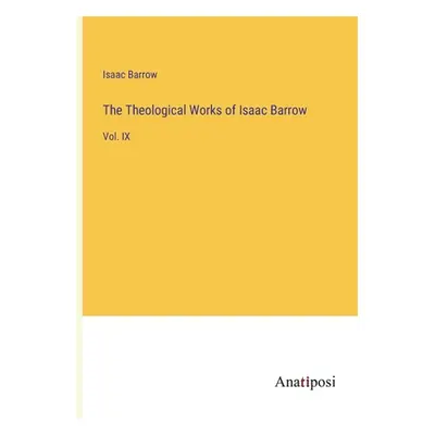 "The Theological Works of Isaac Barrow: Vol. IX" - "" ("Barrow Isaac")