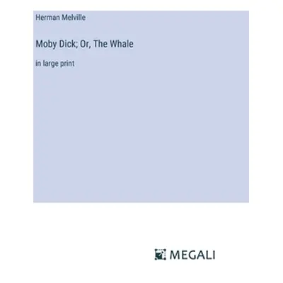 "Moby Dick; Or, The Whale: in large print" - "" ("Melville Herman")