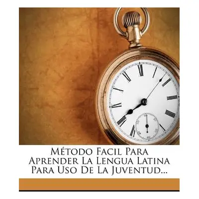 "Mtodo Facil Para Aprender La Lengua Latina Para Uso De La Juventud..." - "" ("Juan Antonio Gonz