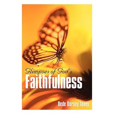 "Glimpses of God's Faithfulness" - "" ("Toney Dede Dorsey")